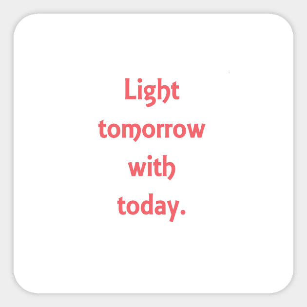 Light tomorrow with today. Elizabeth Browning quote Sticker by philipinct